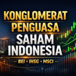 Konglomerat Indonesia & Daftar Sahamnya di BEI: Siapa Menguasai IHSG dan MSCI? 6 Konglomerat Indonesia & Daftar Sahamnya di BEI: Siapa Menguasai IHSG dan MSCI?