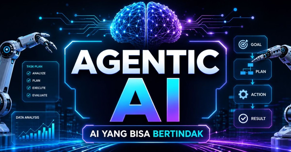 Agentic AI: Evolusi Baru AI yang Bisa “Berpikir dan Bertindak”